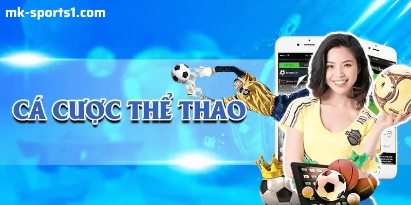 Trải Nghiệm Đam Mê Thực Sự Cùng Nhà Cái MK Sports Tốt Nhất