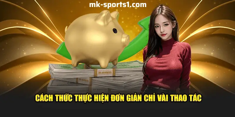 Cách Rút Tiền Nhanh Chóng Tại Nhà Cái MK Sports – Chỉ Cần Một Vài Bước Đơn Giản